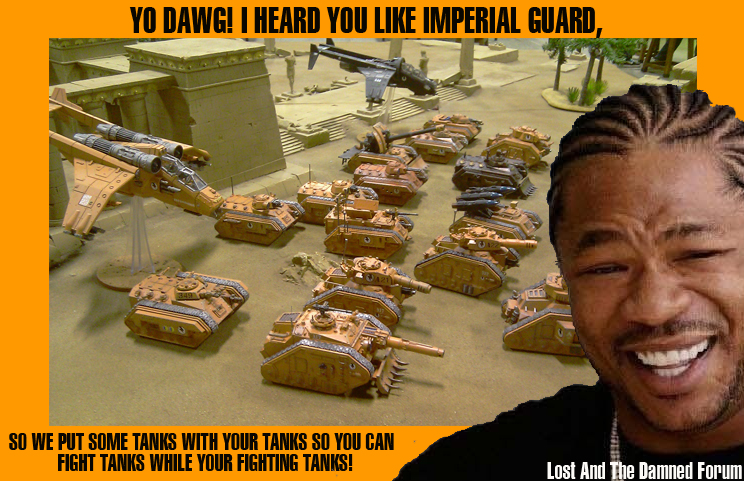 yo dawg! i heard yo like Imperial Guard