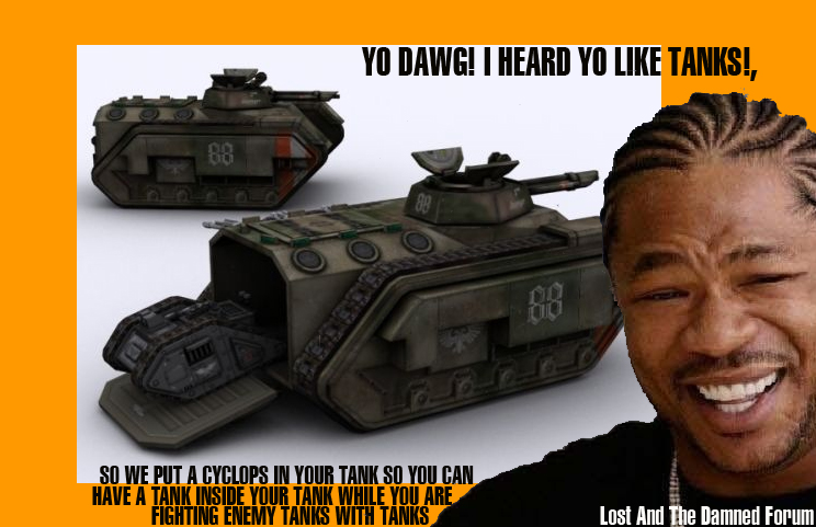 YO DAWG i heard you liked tanks